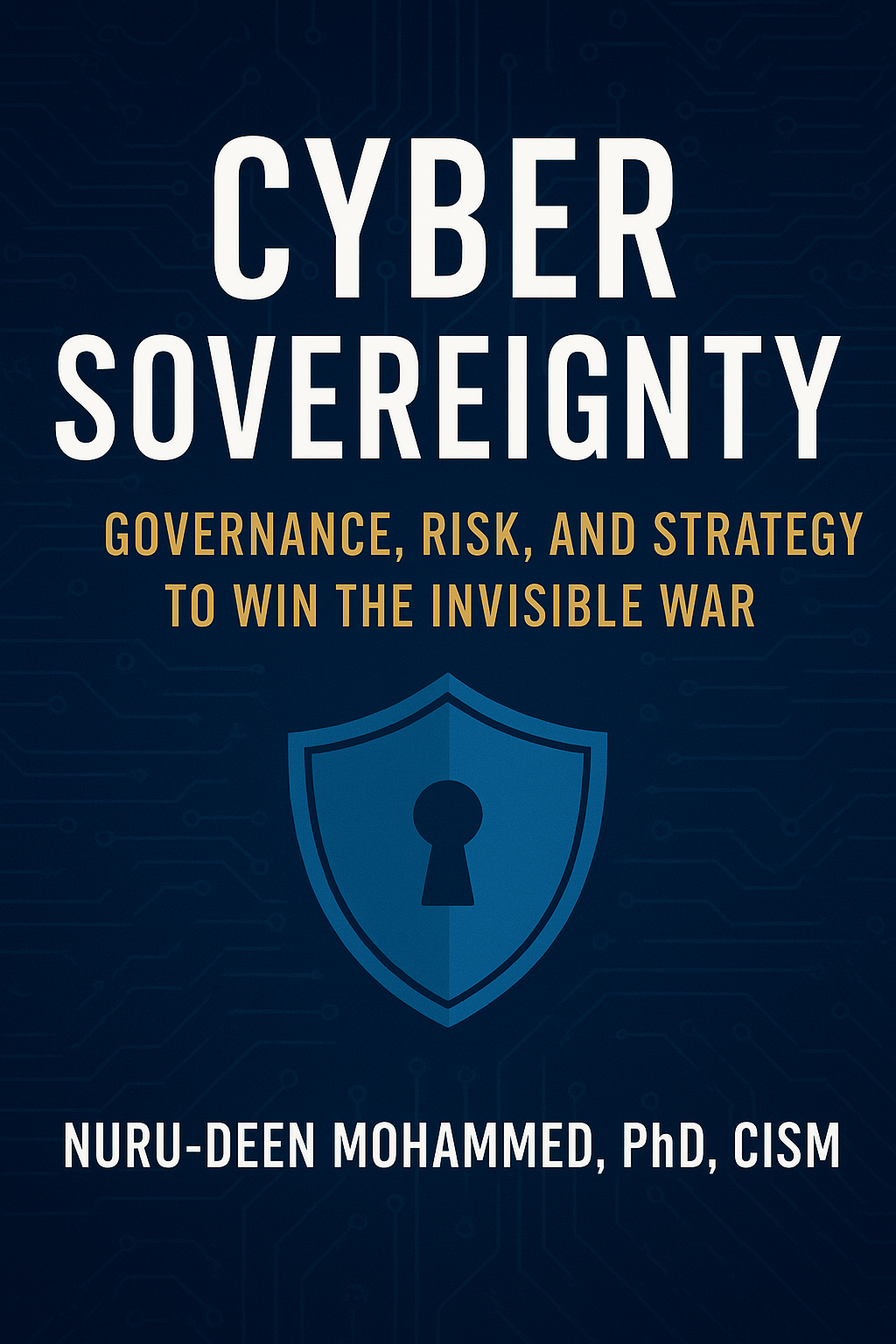 Cyber Sovereignty: Governance, Risk, and Strategy to Win the Invisible War